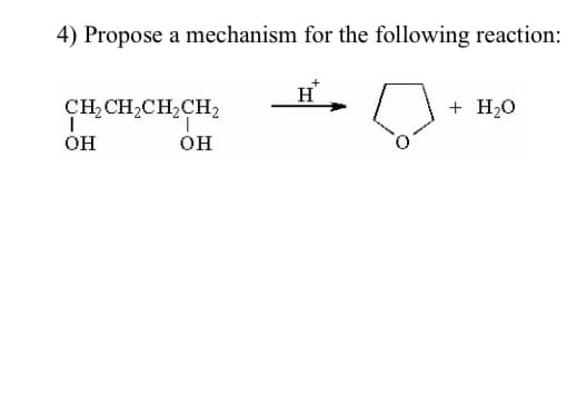 4) Propose a mechanism for the following reaction:
CH₂CH₂CH₂CH2
|
OH
I
OH
H
+ H2O