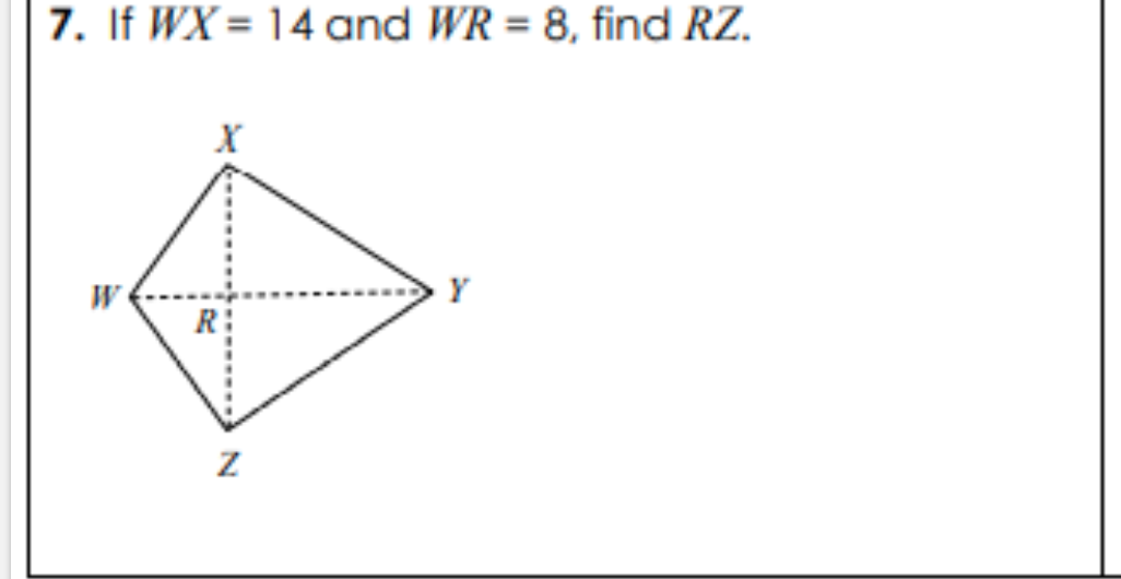 7. If WX = 14 and WR = 8, find RZ.
Y
R:
