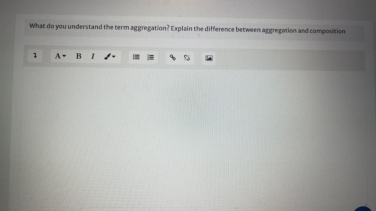 What do you understand the term aggregation? Explain the difference between aggregation and composition
A BI
= 三
