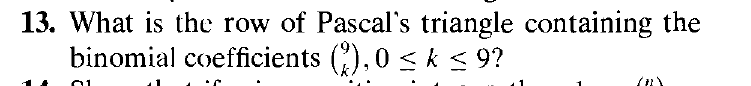 13. What is the row of Pascal's triangle containing the
binomial coefficients (),0 < k < 9?
