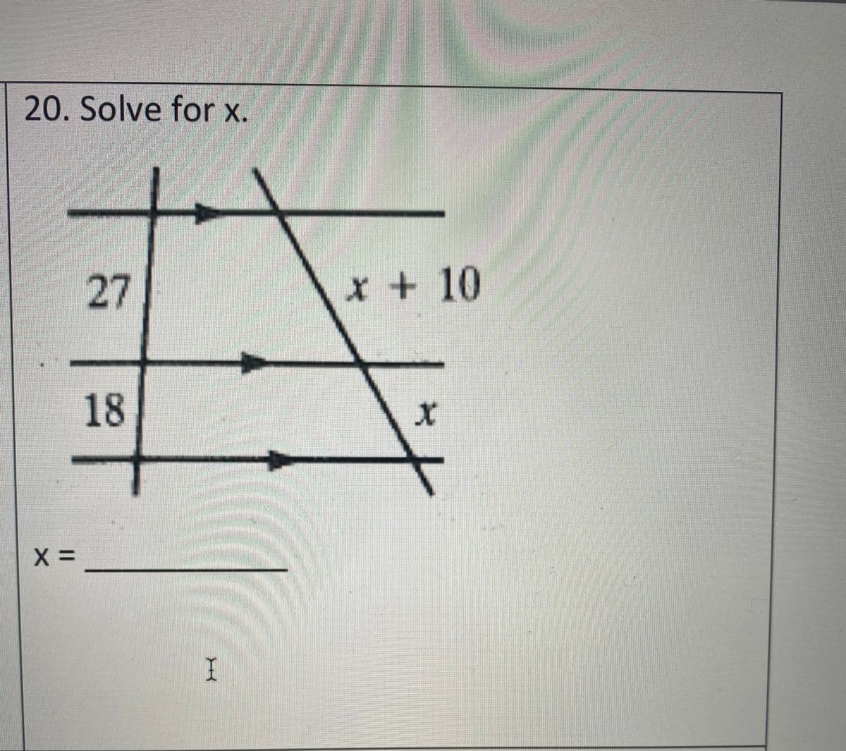 20. Solve for x.
27
x + 10
18
