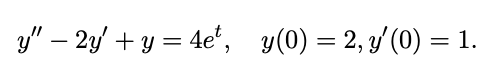 3y" – 2y' + y = 4e', y(0) = 2, 3'(0) = 1.
%3|
