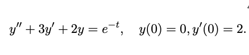 3/" + 3y' + 2y = et, y(0) = 0, y'(0) = 2.
