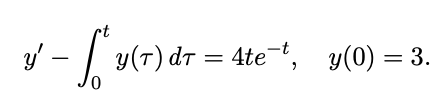 y –
y(T) dr =
4te, y(0) = 3.
