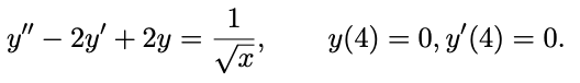 1
y" – 2y' + 2y
y(4) = 0, y'(4) = 0.
