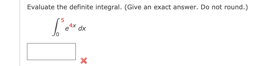 Evaluate the definite integral. (Give an exact answer. Do not round.)
e4X dx
