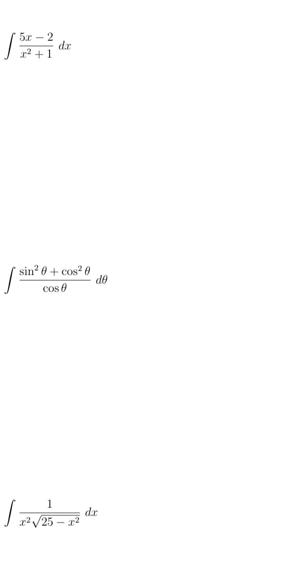 5x – 2
dx
x² + 1
sin? 0 + cos? 0
do
cos 0
1
d.x
x² /25 – x2
