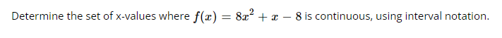 Determine the set of x-values where f(x) = 8x² + x - 8 is continuous, using interval notation.
