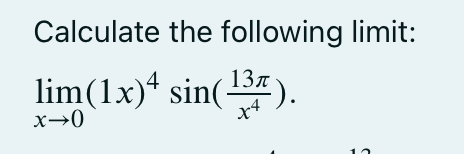 Calculate the following limit:
13л
lim(1x)* sin().
