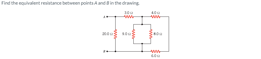 Find the equivalent resistance between points A and Bin the drawing.
4.0 2
ww
3.0 2
20.0 2
9.0 2
8.0 2
ww
6.0 2
ww

