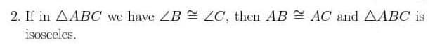 2. If in AABC we have ZB = LC, then AB AC and AABC is
isosceles.
