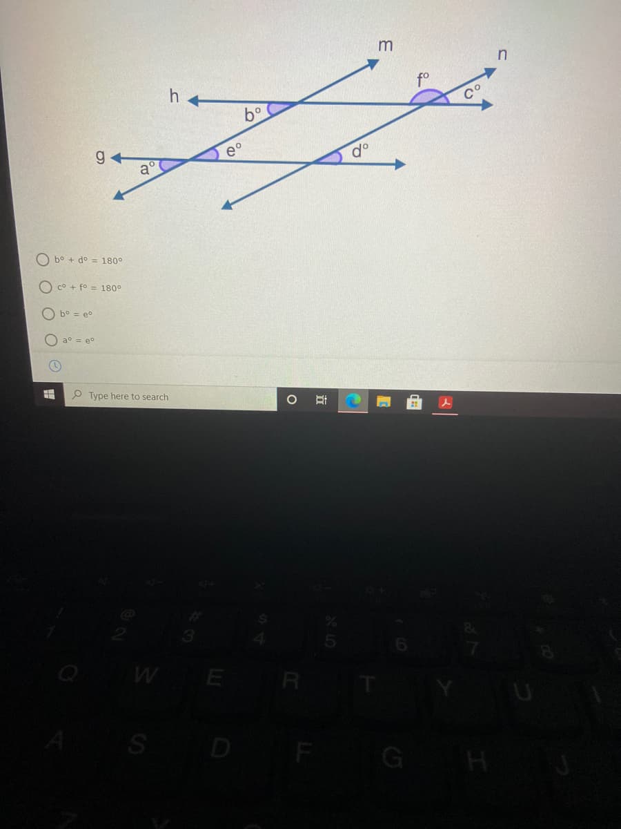 h.
b°
do
a°
O bo + do = 180°
O c° + fo = 180°
b° = eo
a° = eo
O Type here to search
WE R
S
D
立
