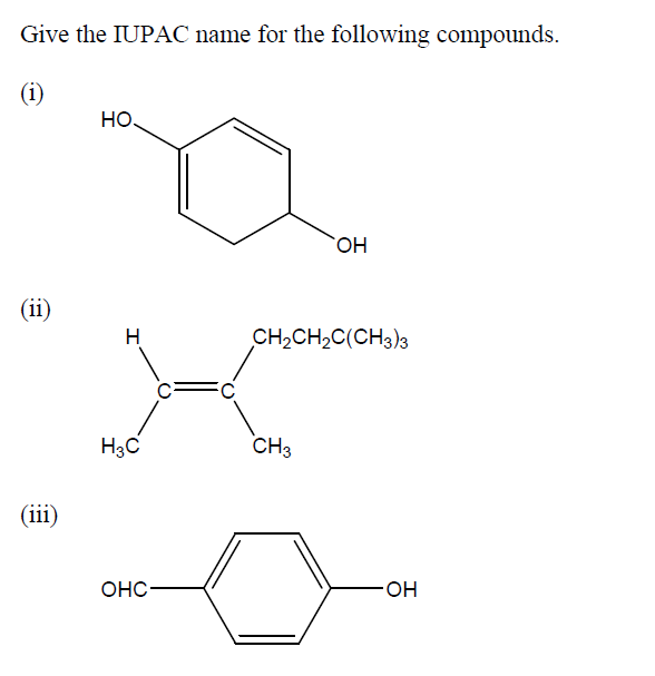Give the IUPAC name for the following compounds.
(i)
но.
HO,
(ii)
H
CH2CH,C(CH3)3
H3C
CH3
(iii)
онс-
HO.
