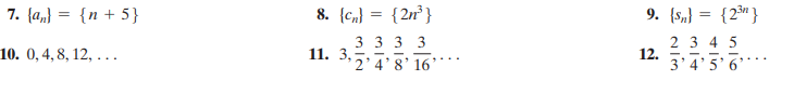 7. {a,} = {n + 5}
8. {c,) = {2n² }
9. {s„} = {2®"}
3 3 3 3
10. О,4, 8, 12, ...
2 3 4 5
12.
3'4'5' 6'*
11. 3,
2'4'8' 16'
