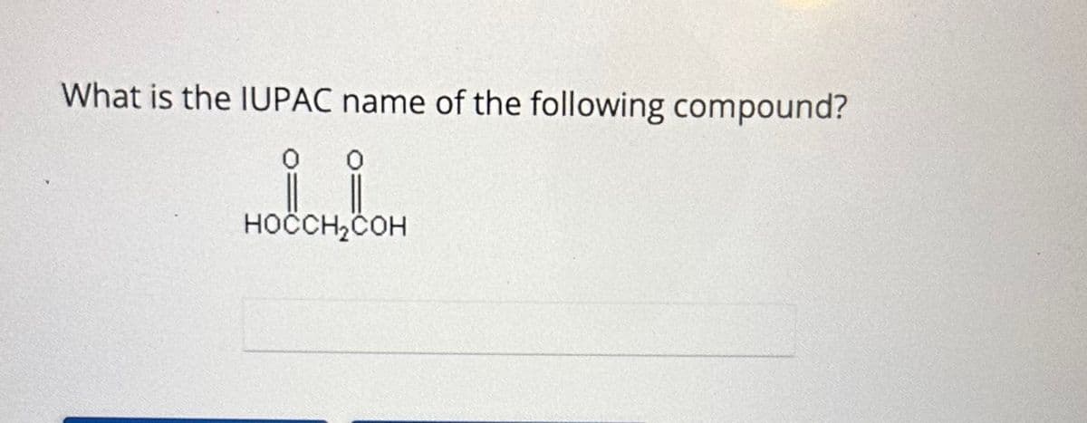 What is the IUPAC name of the following compound?
0
0
HOCCH₂COH