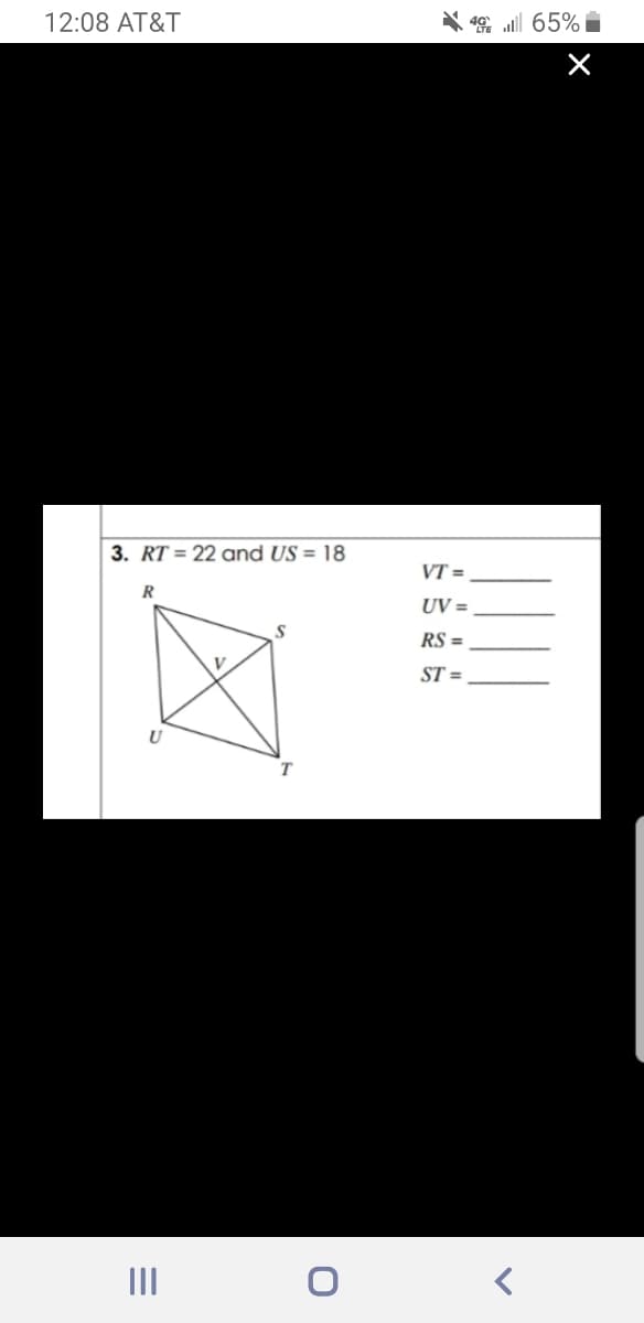 12:08 AT&T
* 4 all 65%
3. RT = 22 and US = 18
VT =
R
UV =
RS =
ST =
U
II
