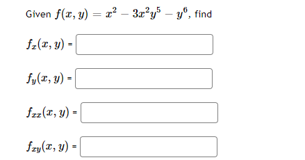 Given f(x, y) = x² – 3x?y – y", find
fz(r, y) =
fy(x, y) =
frz(x, y) =
fzy(x, y) =|
