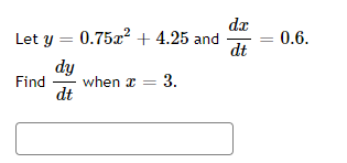 dx
Let y = 0.75x² + 4.25 and
dt
0.6.
dy
Find
when x = 3.
dt
