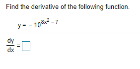 Find the derivative of the following function.
y= - 108x² - 7
