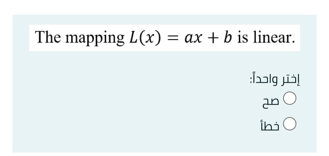 The mapping L(x) = ax + b is linear.
إختر واحدا
an
İhi O
