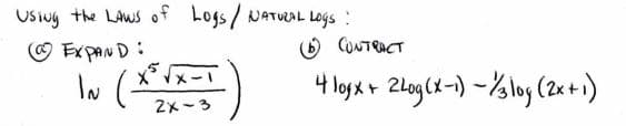 Usiug the LAws of Logs/ NATUAL Logs
O ExpAND:
X*メー」
4 loyx + 2log(x-) - %log (2e+)
2x-3
