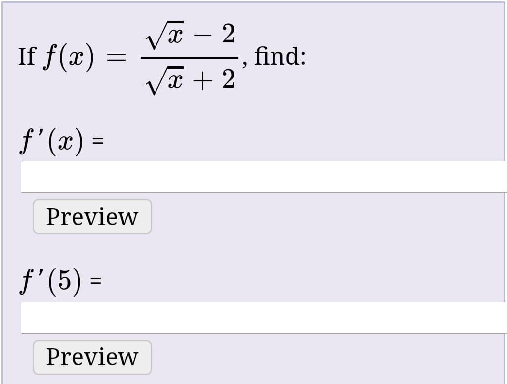 Va – 2
Vē + 2
If f(x)
find:
f'(x) =
Preview
f'(5) =
Preview
