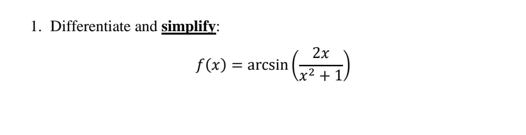 1. Differentiate and simplify:
2x
f (x) = arcsin
:2 +
