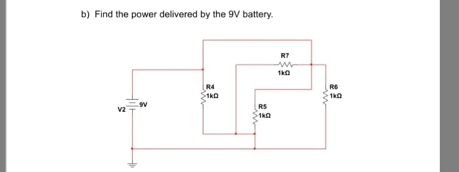b) Find the power delivered by the 9V battery.
R7
1kO
R4
1к0
R6
1kO
.9V
V2
R5
1kQ

