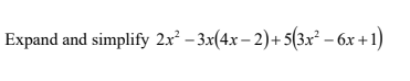 Expand and simplify 2x – 3x(4x – 2)+5(3x² – 6x +1)
