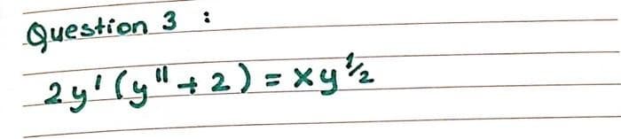 Question
2y'(y"+2)=xy's
3 :
