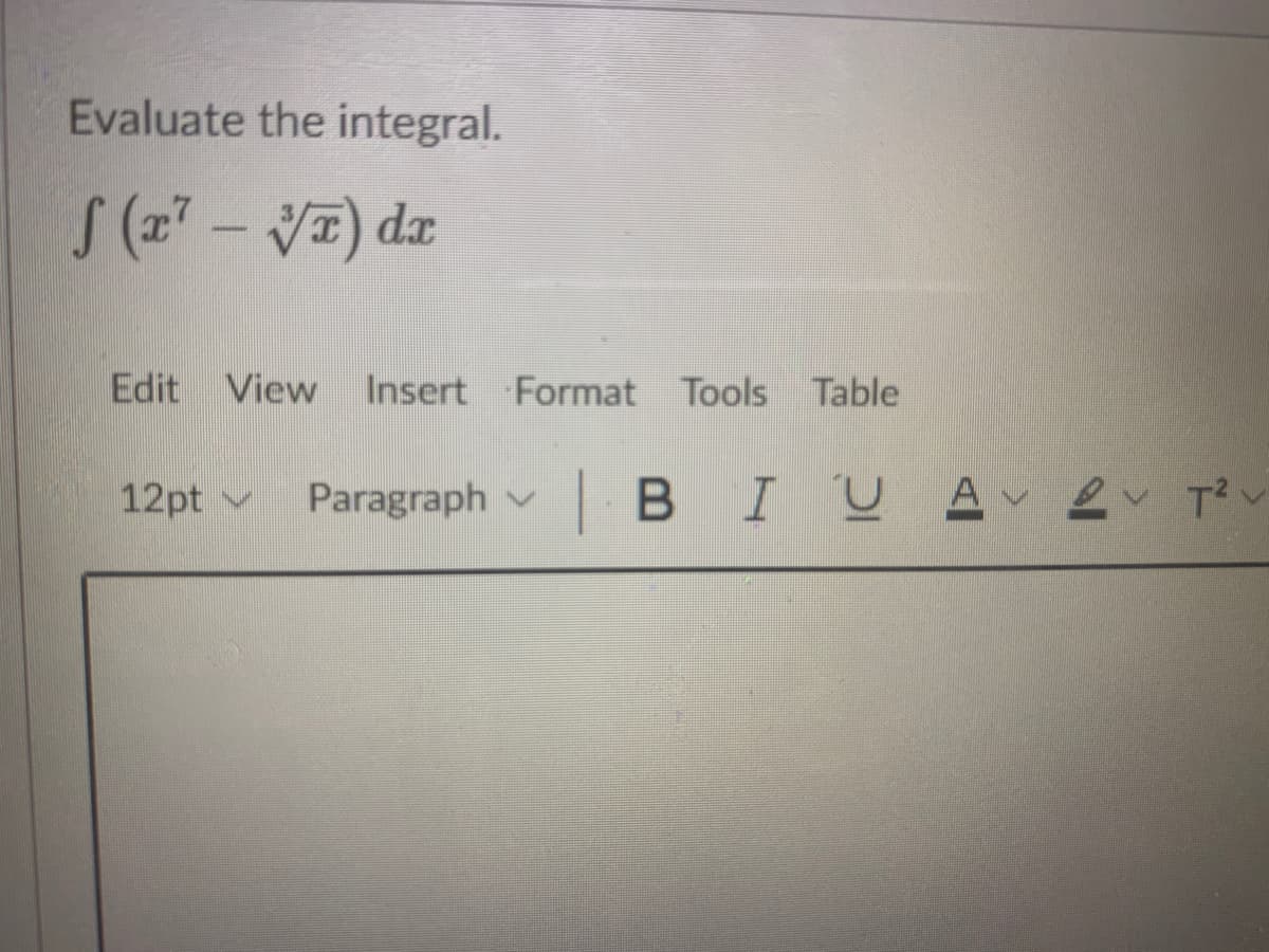 Evaluate the integral.
S (2 - VE) da
Edit View
Insert Format Tools Table
12pt v
Paragraph v B I Ų A
