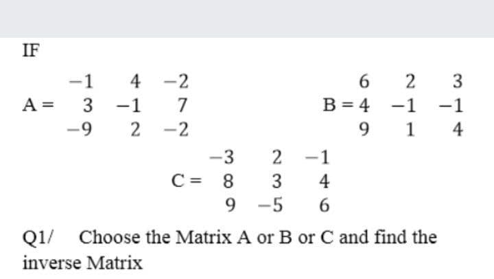 IF
-1
4
6.
A =
-1
B = 4
-1
-1
-9
2
9
1
4
-3
-1
C = 8
9.
4
-5
6.
Q1/ Choose the Matrix A or B or C and find the
inverse Matrix
2 3
272
3.
