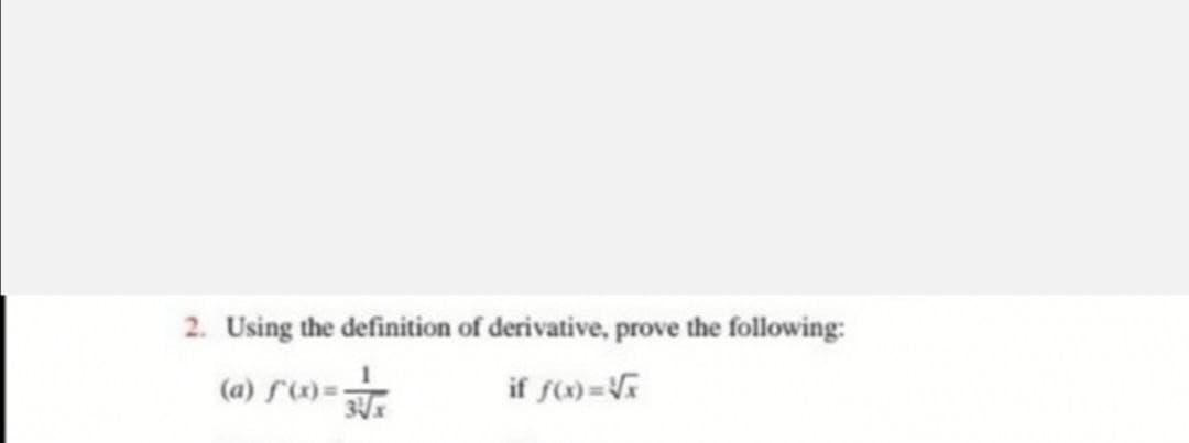 2. Using the definition of derivative, prove the following:
(a) f)=
if fa) =V
