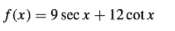 f(x) = 9 sec x + 12 cot x
