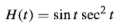 H(t) = sin t sec² ¢

