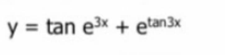 y = tan e3x + etan3x
