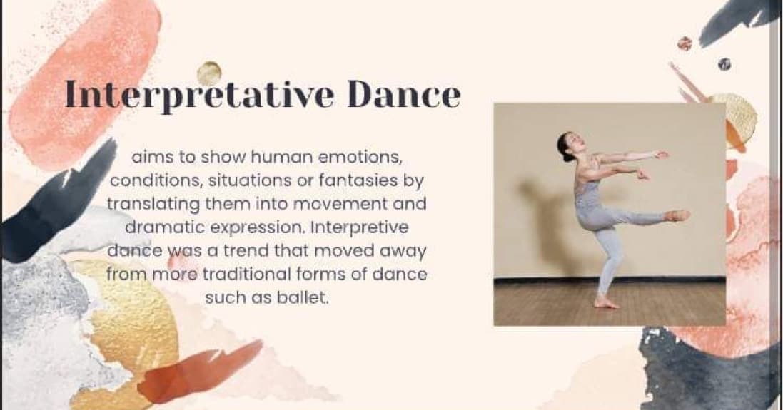 Interpretative Dance
aims to show human emotions,
conditions, situations or fantasies by
translating them into movement and
dramatic expression. Interpretive
dance was a trend that moved away
from more traditional forms of dance
such as ballet.