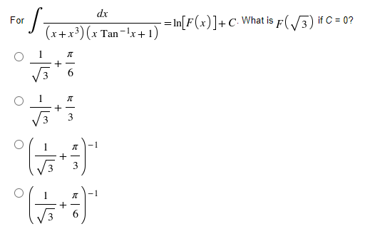 dx
For
= In[F(x)]+C· What is F(/3) if C = 0?
(x+x³) (x Tan-!x +1)
3
3
1
-1
3
6.
+
+
