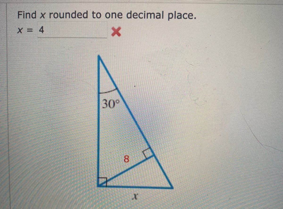 Find x rounded to one decimal place.
X = 4
30°
8
