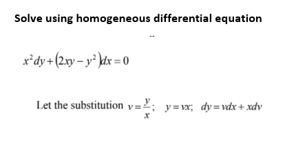 Solve using homogeneous differential equation
x*dy+(2xy – y² \dx = 0
Let the substitution y=2; y=vx; dy=vdx+ xdv
