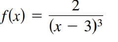 2
f(x)
(x – 3)3
