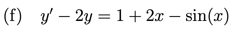 (f) y' – 2y = 1 + 2x – sin(x)
