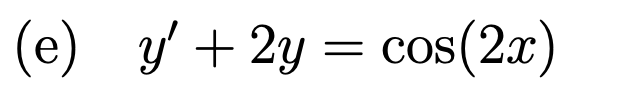 (e) y + 2y = cos(2x)
