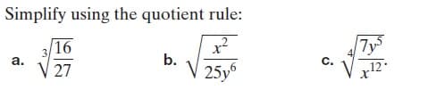 Simplify using the quotient rule:
7y
C.
16
а.
b.
V 27
25y6
12
