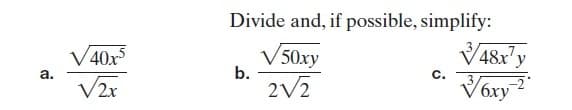 Divide and, if possible, simplify:
V40x
V50xy
'50ху
V48x' y
b.
2V2
а.
C.
V2x
Vory"
