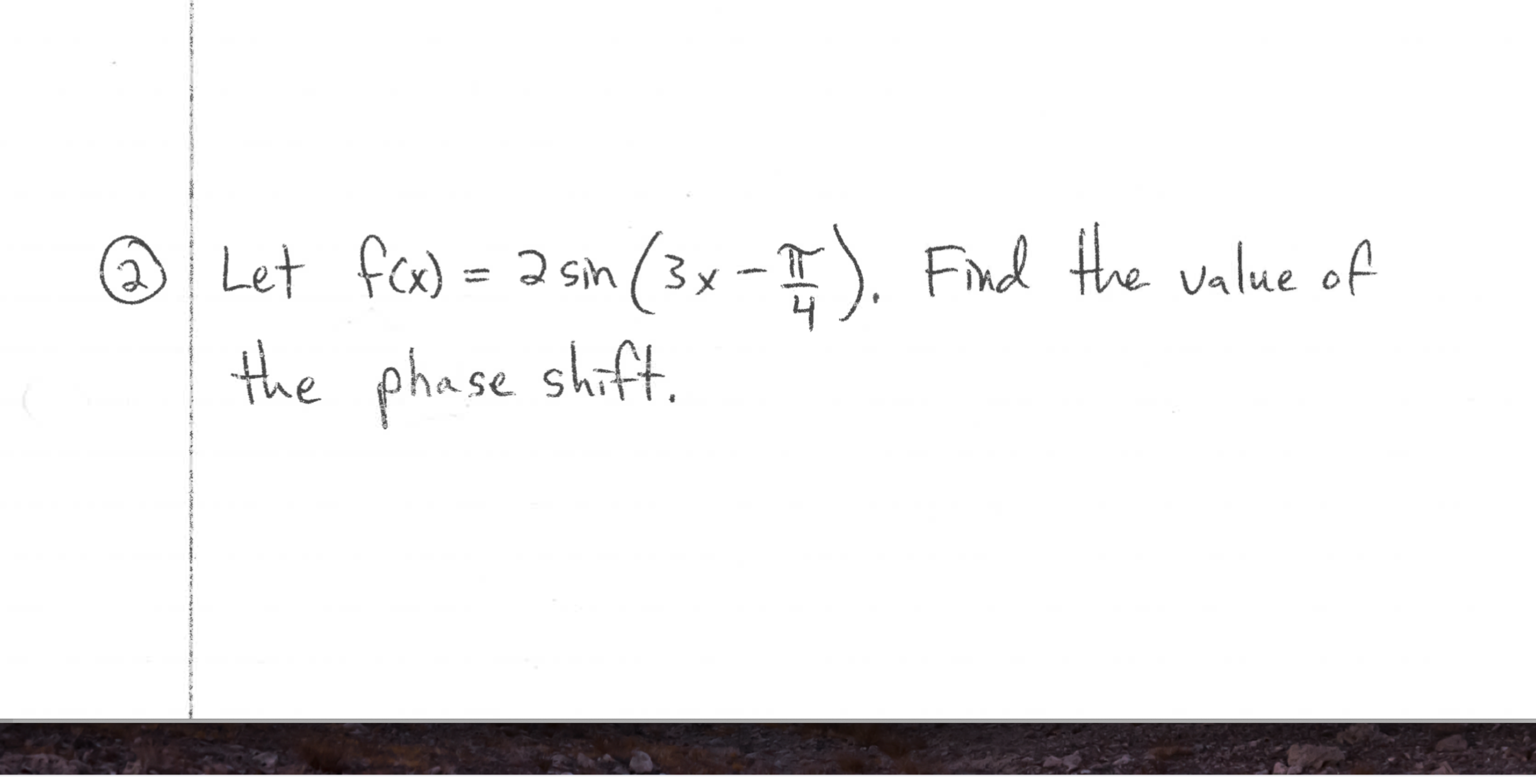 Let fae) = 2 sin (3x -). Find the value of
the phase shift.
2 sin
