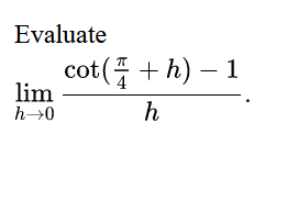 Evaluate
lim
h→0
cot(+h)-1
h