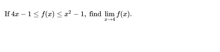 If 4x = 1 < f(c) < æ2 - 1, find lim f ( æ ) .
T+4