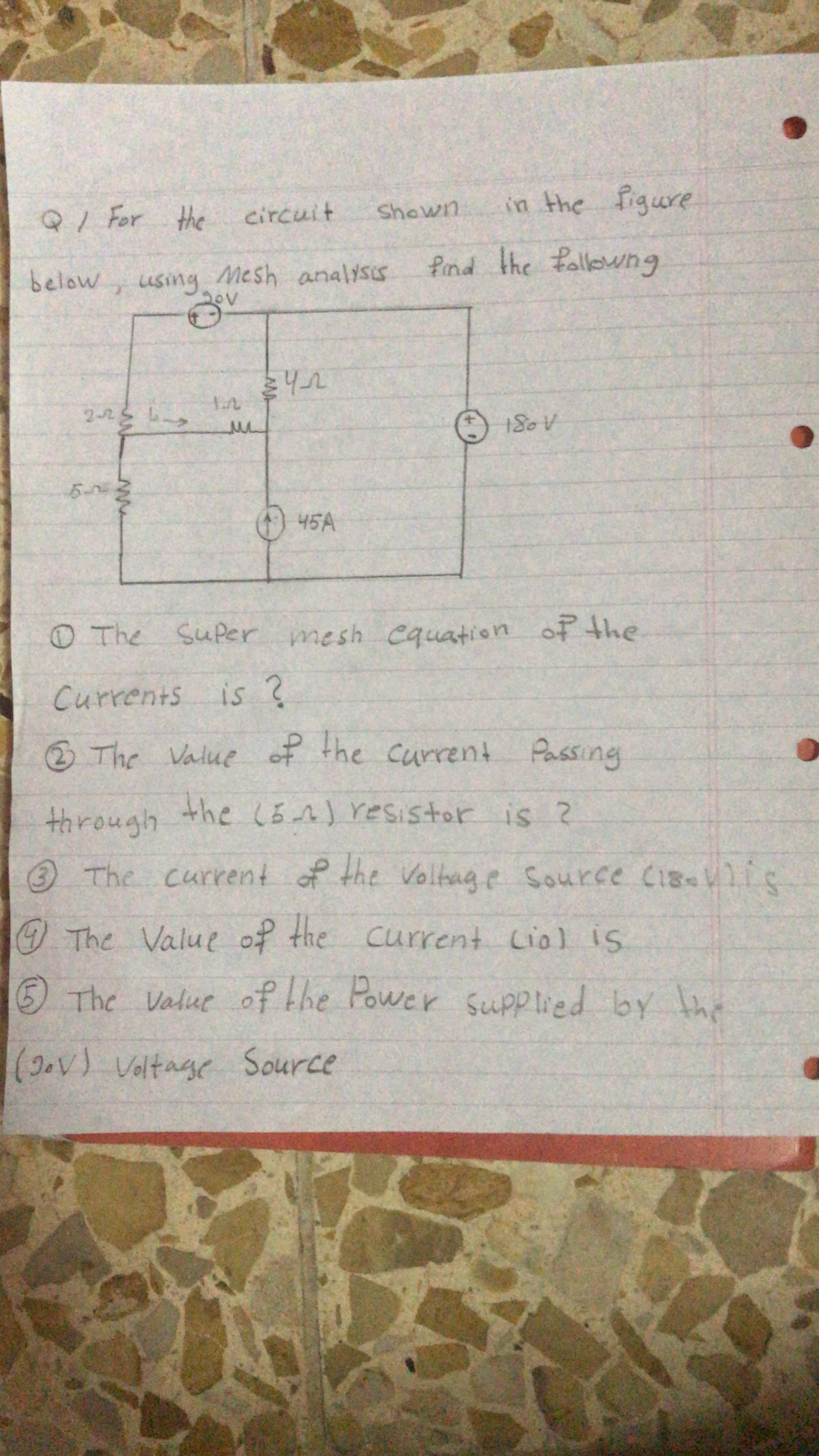 O The SuPer mesh Cquation of he
Currents is ?
The Value of the current Passing
Sussing
through
the (5) resistor is 2
© The current of the Voltag e Source C18-lis
The Value of the current Liol is
The Value of the Power supplied by th
