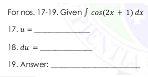 For nos. 17-19. Given ſ cos(2x + 1) dx
17. и %3D
NTI
18. du
19. Answer:
